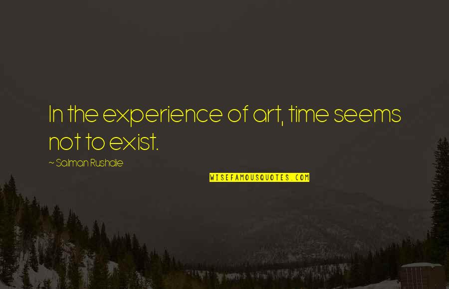 Publika Mall Quotes By Salman Rushdie: In the experience of art, time seems not