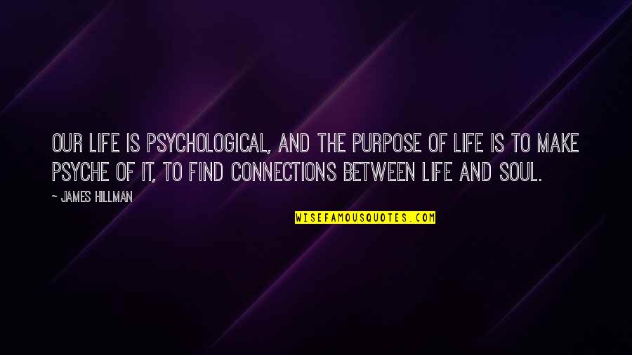 Publikum Engelsk Quotes By James Hillman: Our life is psychological, and the purpose of Publikum Engelsk Quotes By James Hillman: Our life is psychological, and the purpose of