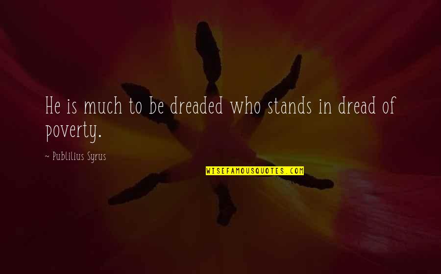 Publilius Quotes By Publilius Syrus: He is much to be dreaded who stands
