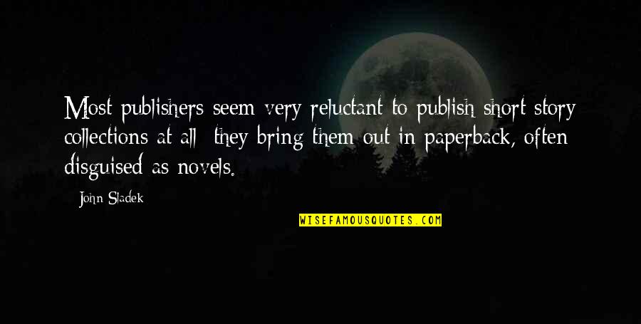 Publish My Own Quotes By John Sladek: Most publishers seem very reluctant to publish short