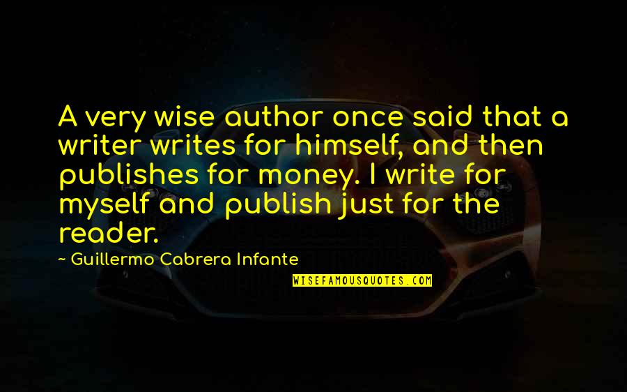Publish My Quotes By Guillermo Cabrera Infante: A very wise author once said that a