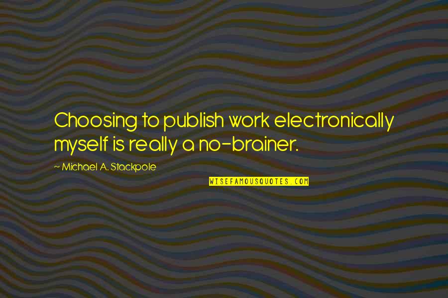 Publish My Quotes By Michael A. Stackpole: Choosing to publish work electronically myself is really