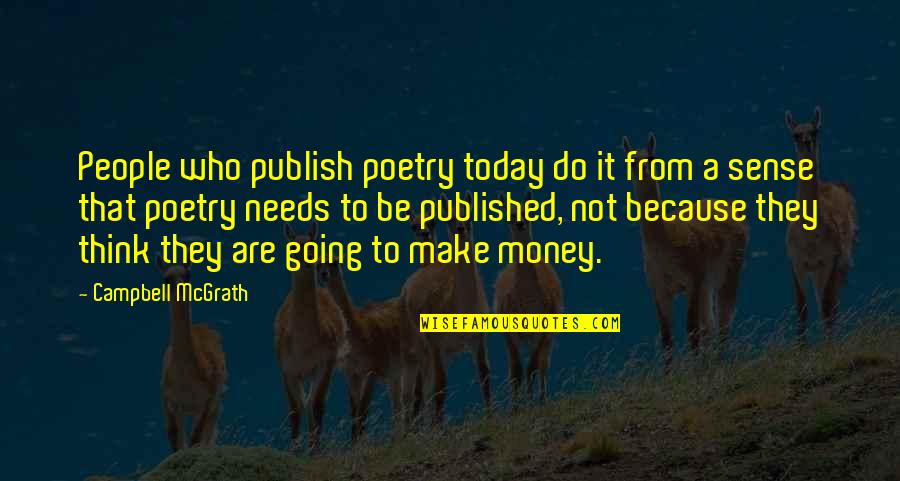 Publish'd Quotes By Campbell McGrath: People who publish poetry today do it from