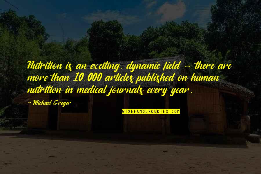 Published Articles With Quotes By Michael Greger: Nutrition is an exciting, dynamic field - there Published Articles With Quotes By Michael Greger: Nutrition is an exciting, dynamic field - there