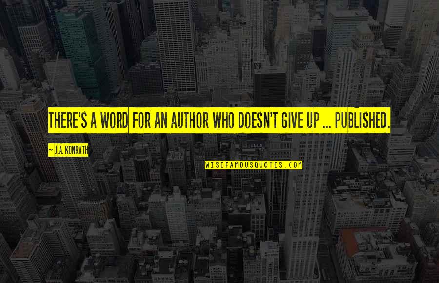 Published Author Quotes By J.A. Konrath: There's a word for an author who doesn't