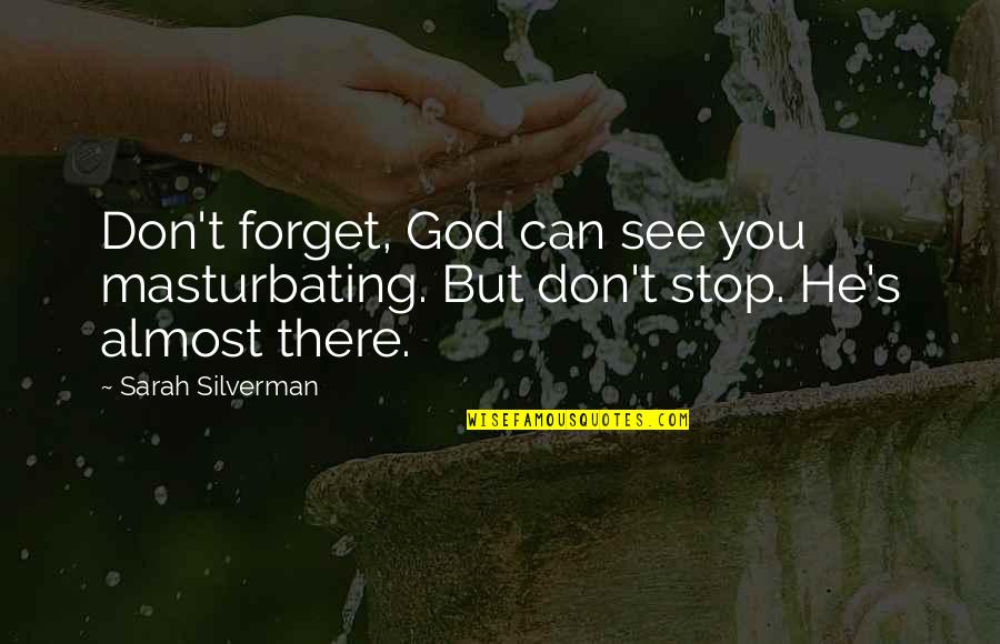 Published Life Quotes By Sarah Silverman: Don't forget, God can see you masturbating. But