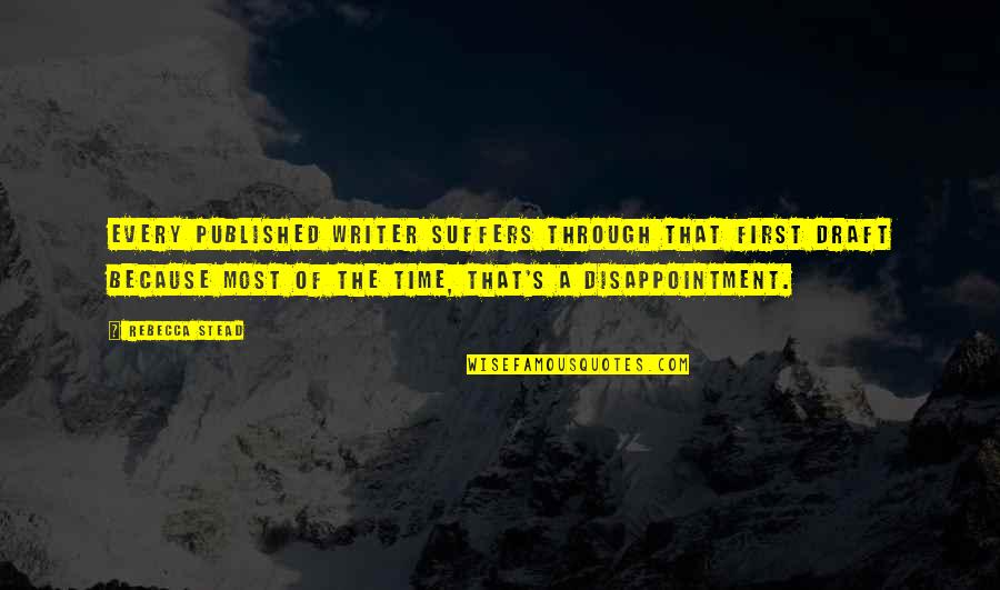 Published Quotes By Rebecca Stead: Every published writer suffers through that first draft