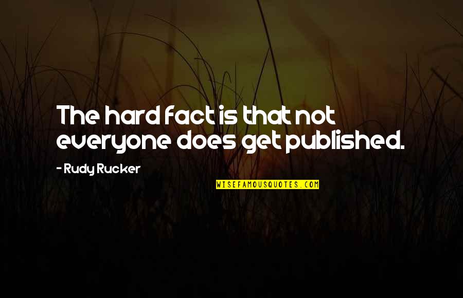 Published Quotes By Rudy Rucker: The hard fact is that not everyone does