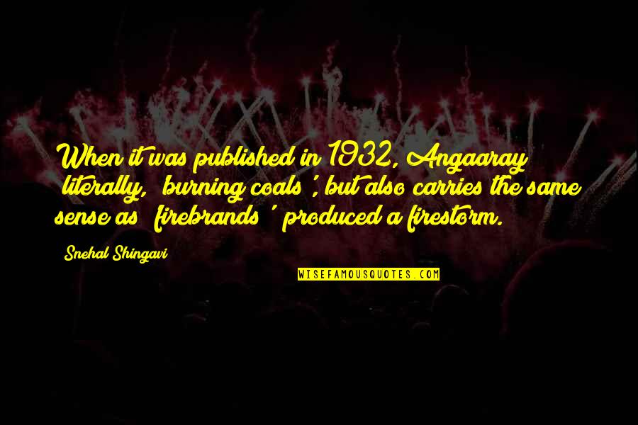 Published Quotes By Snehal Shingavi: When it was published in 1932, Angaaray (literally,