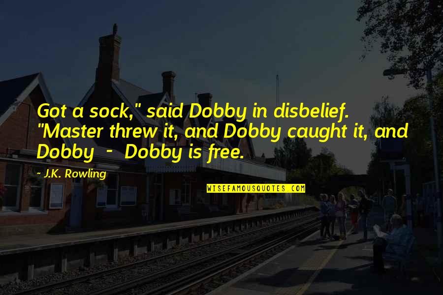 Publishers For Peace Quotes By J.K. Rowling: Got a sock," said Dobby in disbelief. "Master