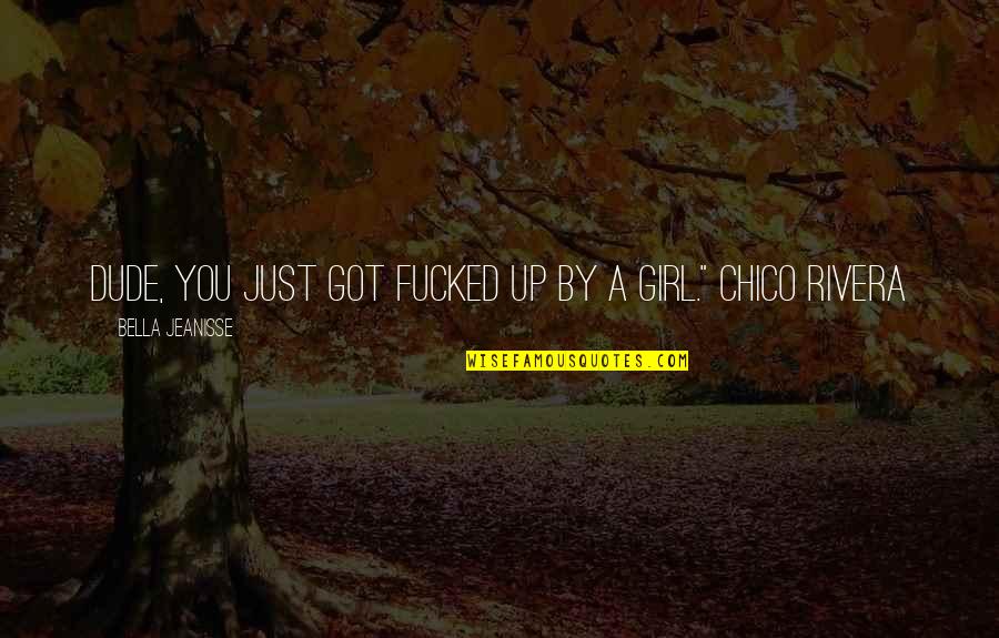 Publishes Quotes By Bella Jeanisse: Dude, you just got fucked up by a Publishes Quotes By Bella Jeanisse: Dude, you just got fucked up by a
