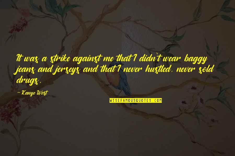 Publishes Quotes By Kanye West: It was a strike against me that I Publishes Quotes By Kanye West: It was a strike against me that I