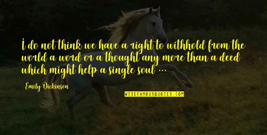 Publishin Quotes By Emily Dickinson: I do not think we have a right Publishin Quotes By Emily Dickinson: I do not think we have a right