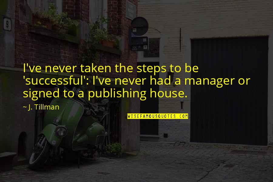 Publishing House Quotes By J. Tillman: I've never taken the steps to be 'successful':