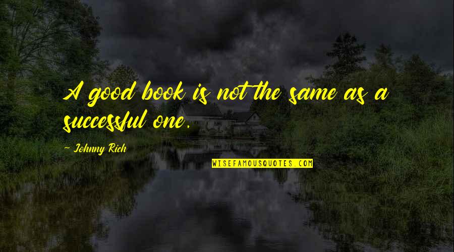 Publishing Novels Quotes By Johnny Rich: A good book is not the same as Publishing Novels Quotes By Johnny Rich: A good book is not the same as