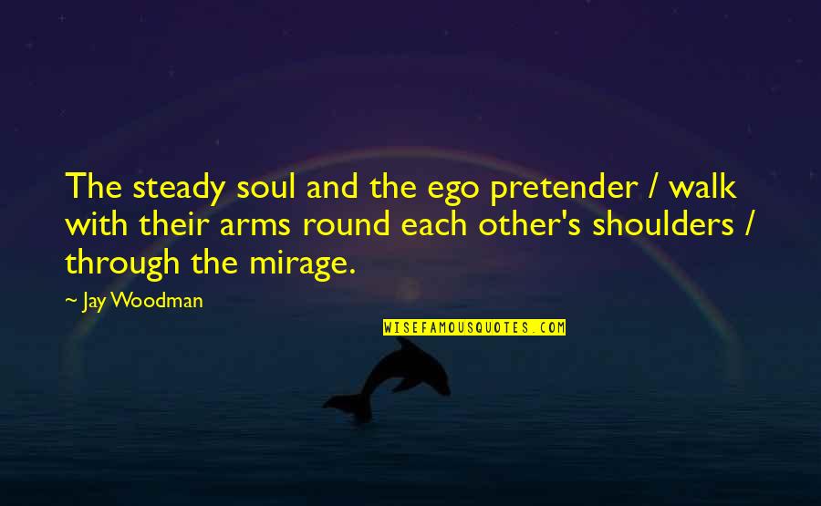 Publishing's Quotes By Jay Woodman: The steady soul and the ego pretender /