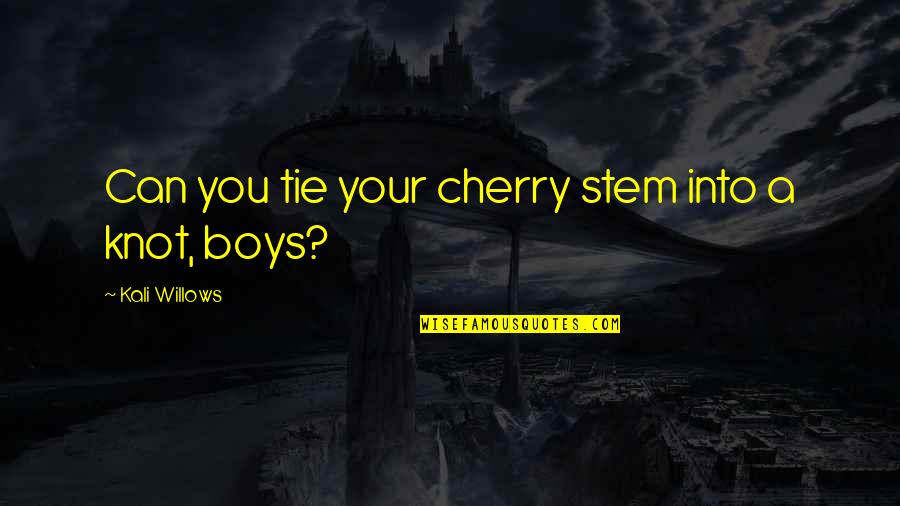 Publishing's Quotes By Kali Willows: Can you tie your cherry stem into a