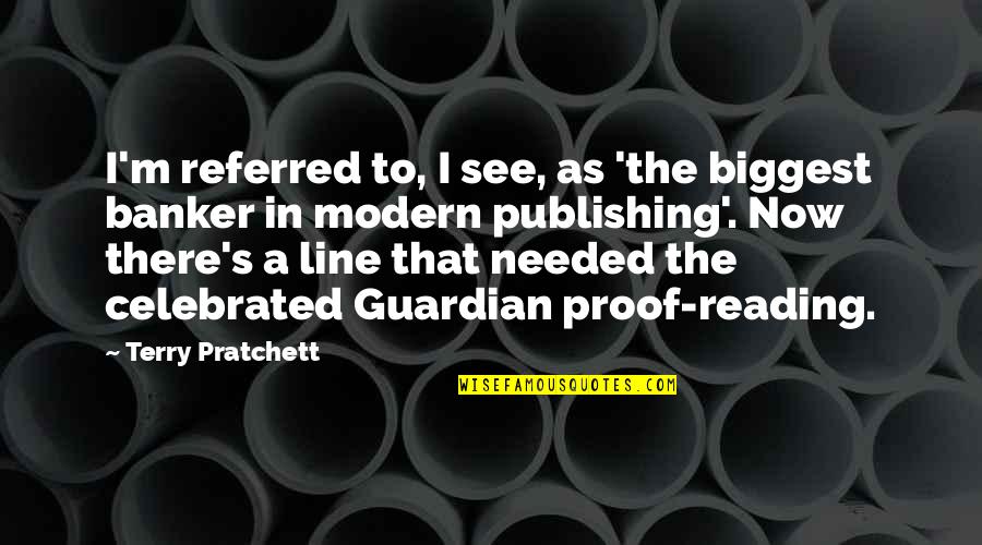 Publishing's Quotes By Terry Pratchett: I'm referred to, I see, as 'the biggest