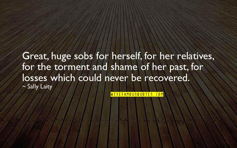Publius Famous Quotes By Sally Laity: Great, huge sobs for herself, for her relatives, Publius Famous Quotes By Sally Laity: Great, huge sobs for herself, for her relatives,