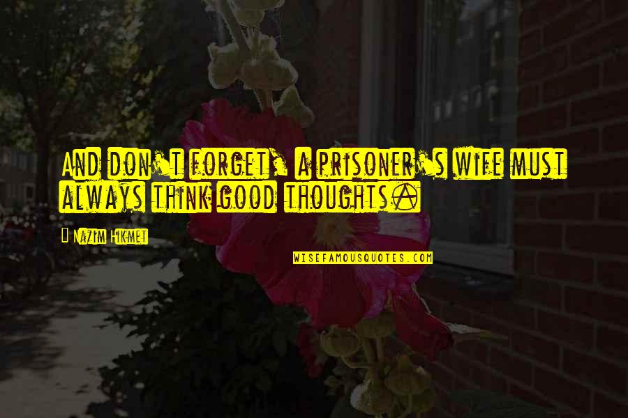 Publius Huldah Quotes By Nazim Hikmet: And don't forget, a prisoner's wife must always
