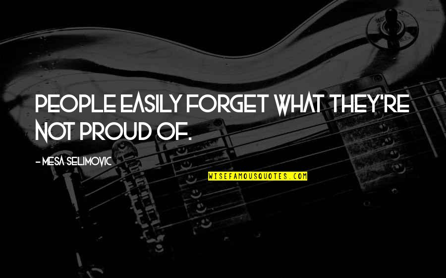 Publius Tacitus Quotes By Mesa Selimovic: People easily forget what they're not proud of.