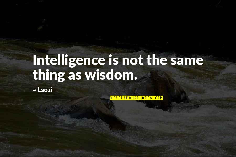 Publius Terentius Quotes By Laozi: Intelligence is not the same thing as wisdom.