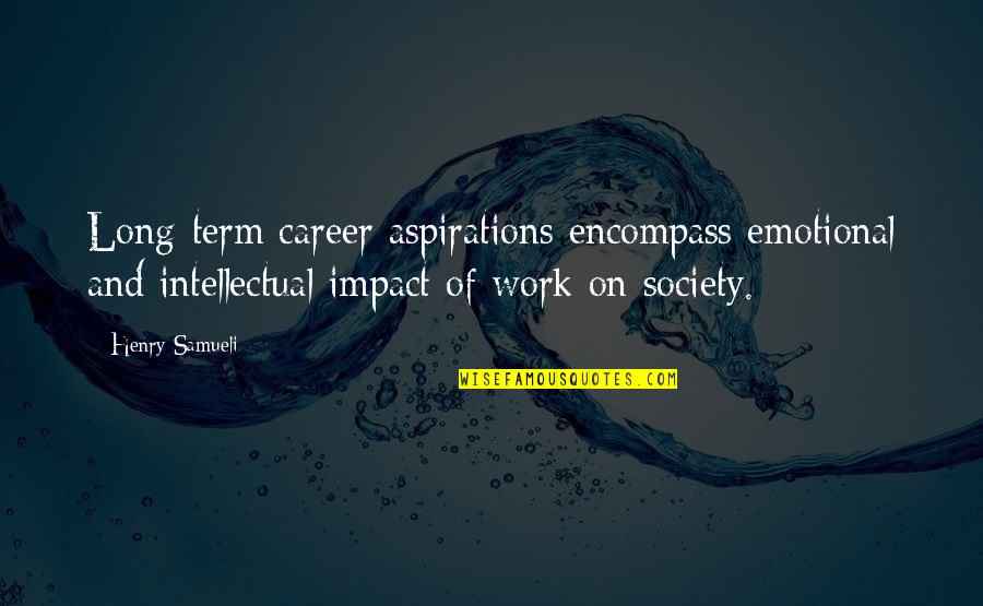 Publius Valerius Publicola Quotes By Henry Samueli: Long-term career aspirations encompass emotional and intellectual impact Publius Valerius Publicola Quotes By Henry Samueli: Long-term career aspirations encompass emotional and intellectual impact