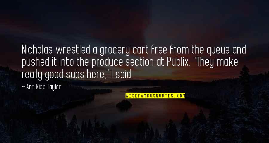 Publix Grocery Quotes By Ann Kidd Taylor: Nicholas wrestled a grocery cart free from the