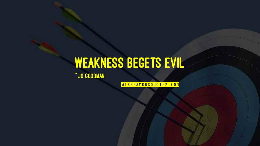 Pubs Open Quotes By Jo Goodman: Weakness begets evil Pubs Open Quotes By Jo Goodman: Weakness begets evil