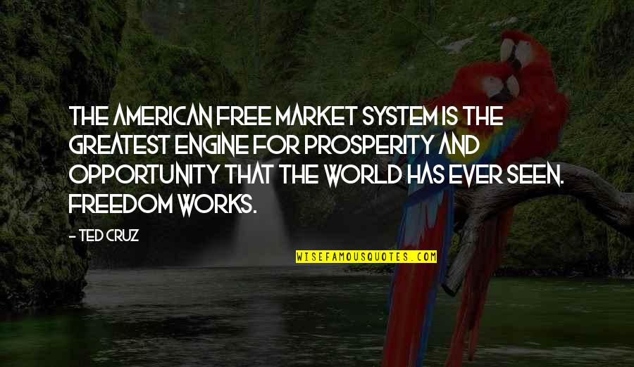 Pubs Open Quotes By Ted Cruz: The American free market system is the greatest Pubs Open Quotes By Ted Cruz: The American free market system is the greatest
