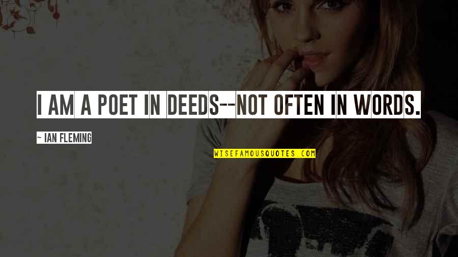 Pucca Episodes Quotes By Ian Fleming: I am a poet in deeds--not often in Pucca Episodes Quotes By Ian Fleming: I am a poet in deeds--not often in