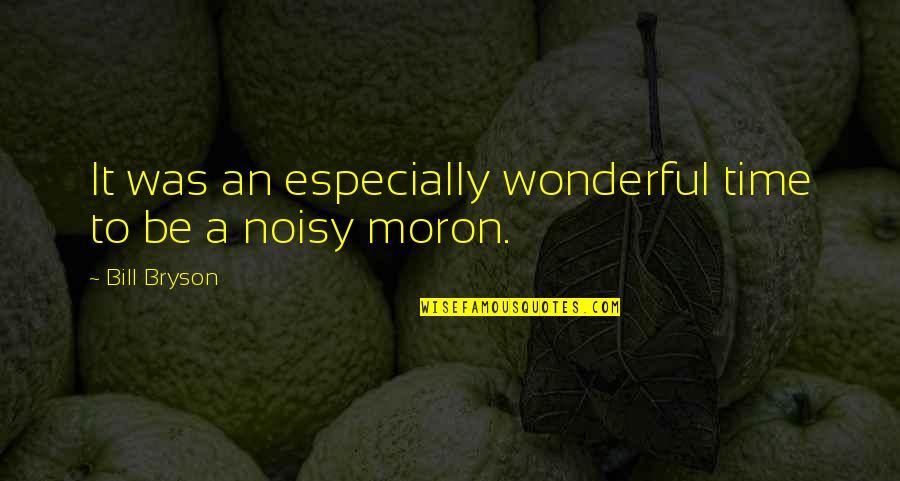 Pucca Show Quotes By Bill Bryson: It was an especially wonderful time to be Pucca Show Quotes By Bill Bryson: It was an especially wonderful time to be