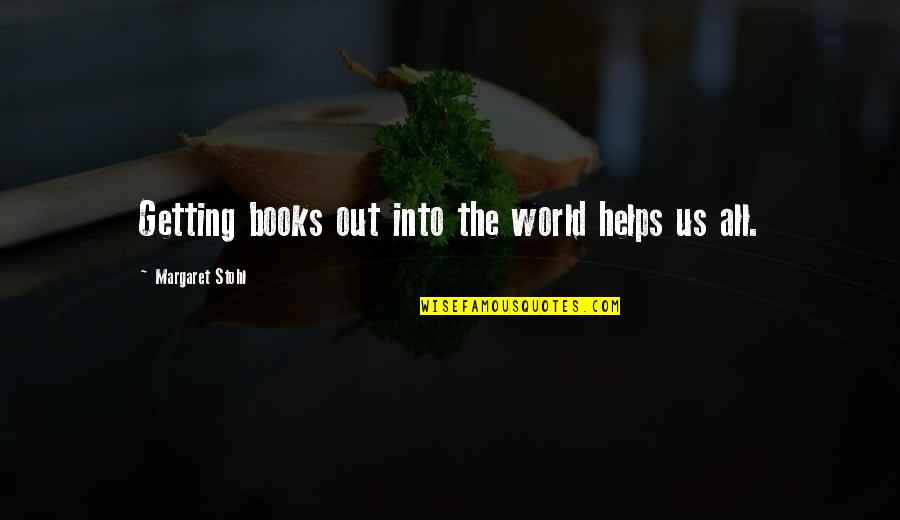 Pucca Show Quotes By Margaret Stohl: Getting books out into the world helps us Pucca Show Quotes By Margaret Stohl: Getting books out into the world helps us