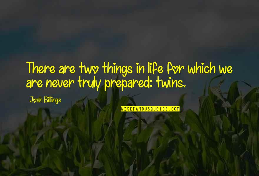 Puccia Ricetta Quotes By Josh Billings: There are two things in life for which