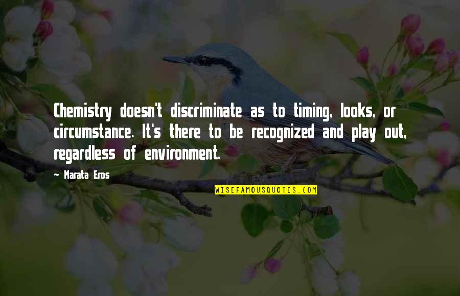 Puccia Ricetta Quotes By Marata Eros: Chemistry doesn't discriminate as to timing, looks, or Puccia Ricetta Quotes By Marata Eros: Chemistry doesn't discriminate as to timing, looks, or