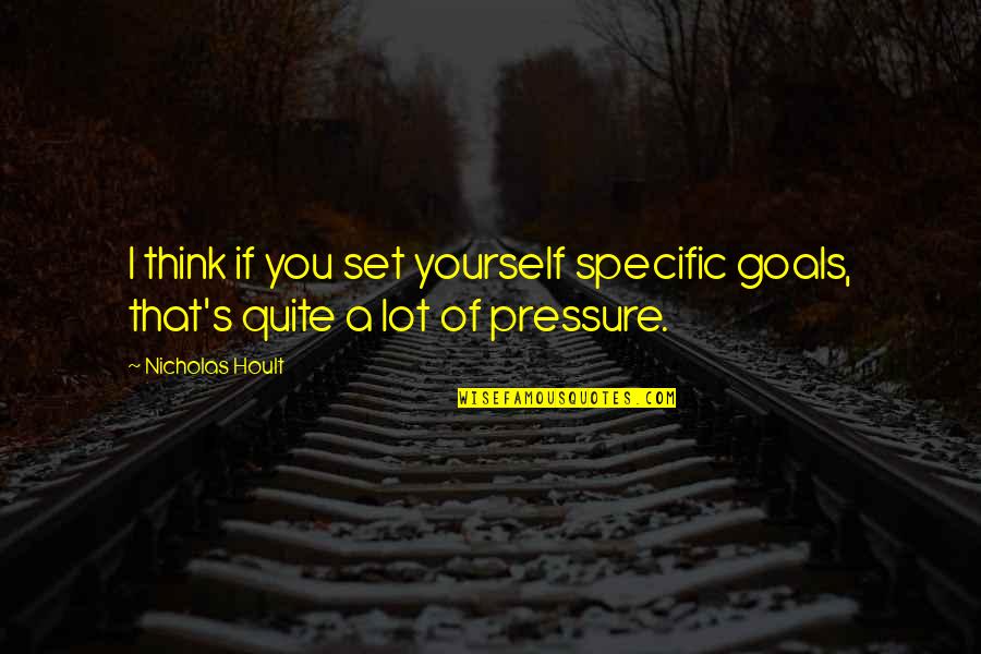 Pucciarelli Quotes By Nicholas Hoult: I think if you set yourself specific goals,