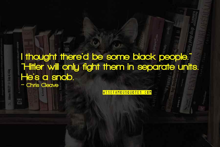 Pucciarello Quotes By Chris Cleave: I thought there'd be some black people." "Hitler