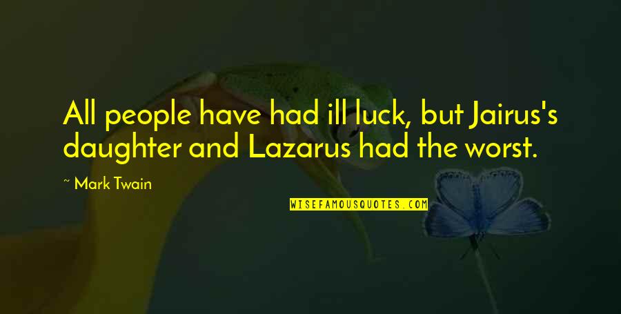 Pucciarellos East Quotes By Mark Twain: All people have had ill luck, but Jairus's