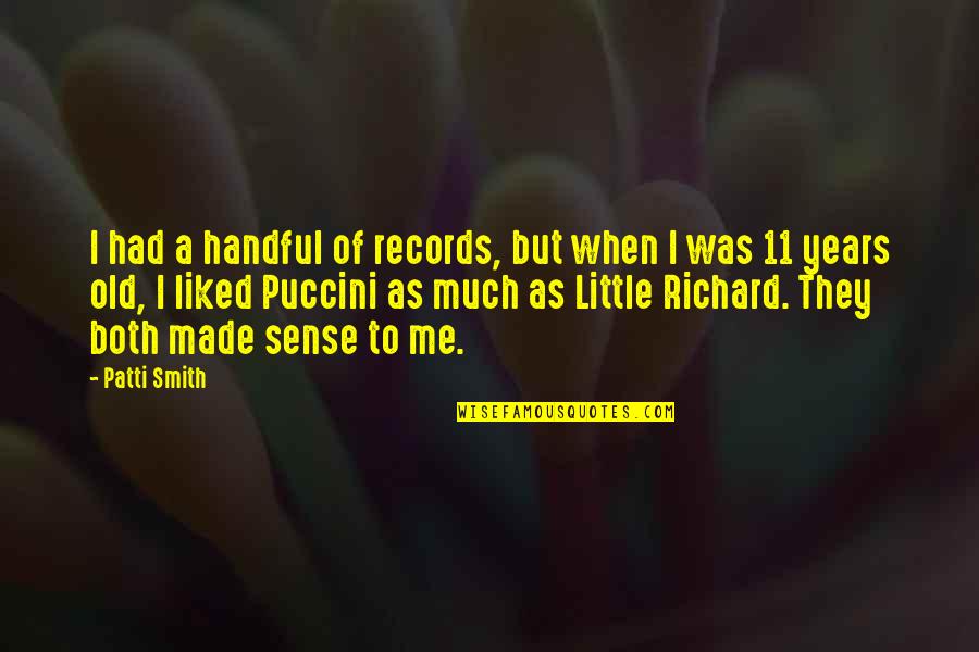 Puccini's Quotes By Patti Smith: I had a handful of records, but when
