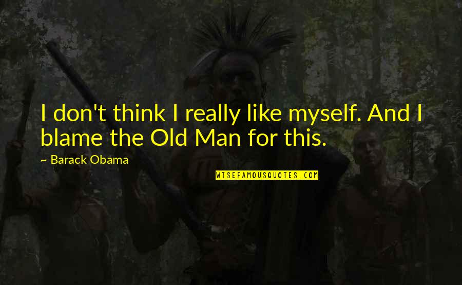 Puccios New York Quotes By Barack Obama: I don't think I really like myself. And