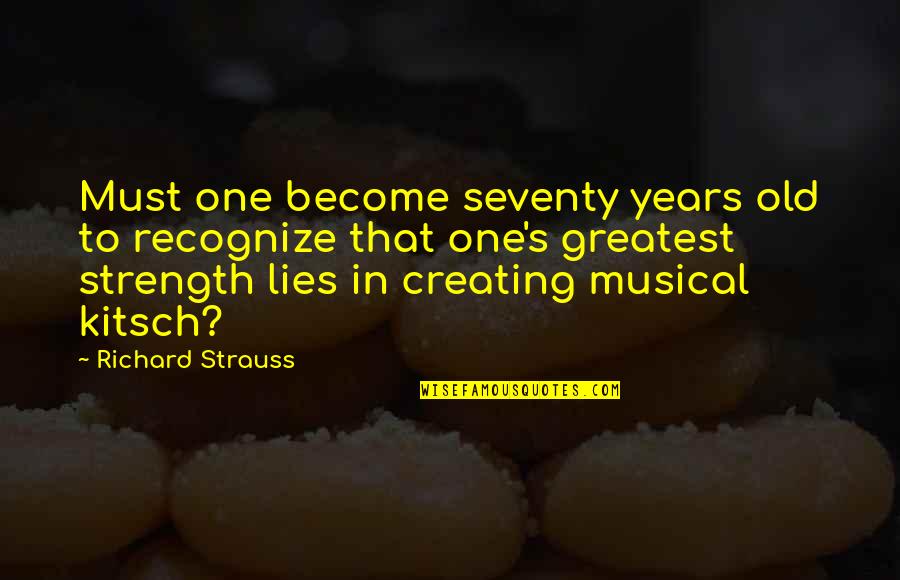 Puccios New York Quotes By Richard Strauss: Must one become seventy years old to recognize