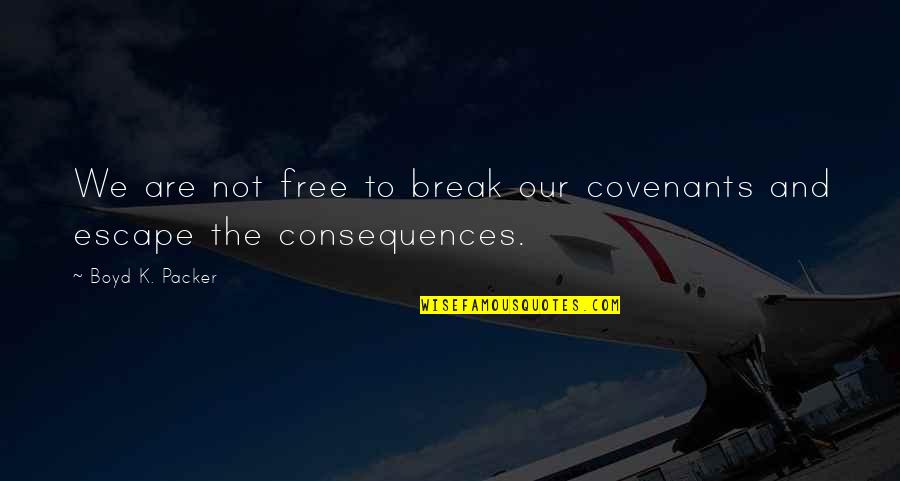 Puce Quito Quotes By Boyd K. Packer: We are not free to break our covenants