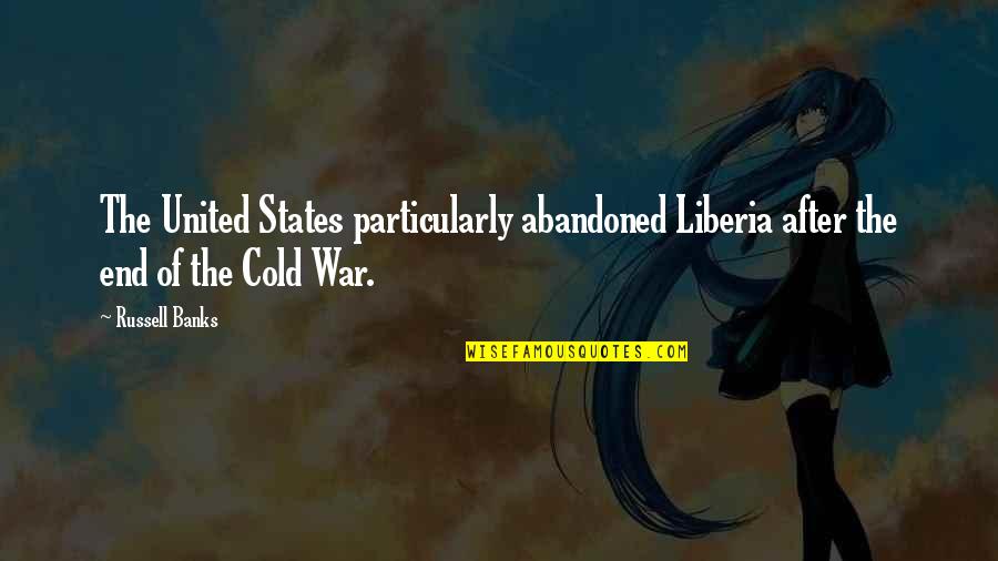 Puces De Lit Quotes By Russell Banks: The United States particularly abandoned Liberia after the