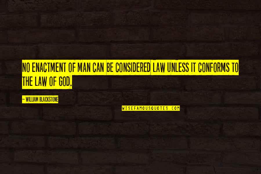 Puces De Lit Quotes By William Blackstone: No enactment of man can be considered law Puces De Lit Quotes By William Blackstone: No enactment of man can be considered law