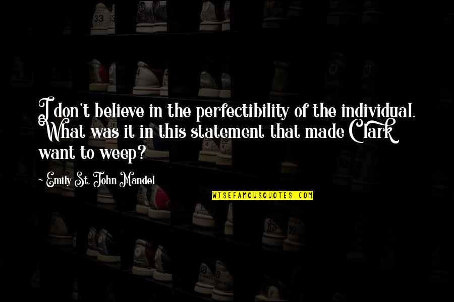 Pucham Quotes By Emily St. John Mandel: I don't believe in the perfectibility of the