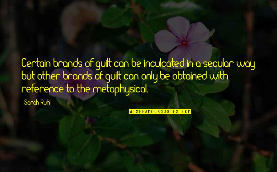 Puchar Narod W Quotes By Sarah Ruhl: Certain brands of guilt can be inculcated in Puchar Narod W Quotes By Sarah Ruhl: Certain brands of guilt can be inculcated in