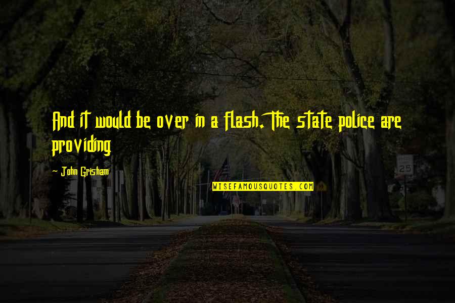 Puchar Quotes By John Grisham: And it would be over in a flash.