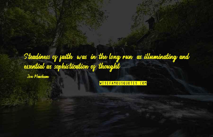 Puchheim Schulranzen Quotes By Jon Meacham: Steadiness of faith, was, in the long run, Puchheim Schulranzen Quotes By Jon Meacham: Steadiness of faith, was, in the long run,