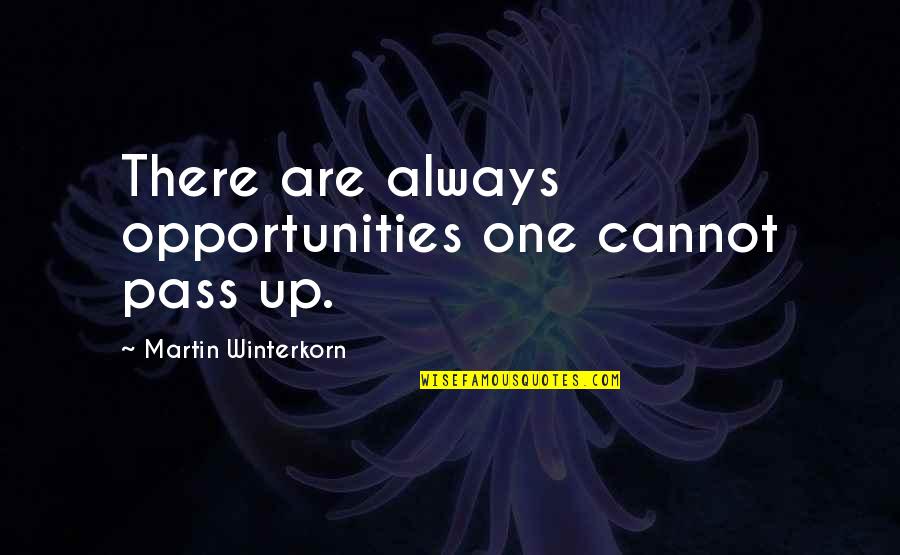 Puchner Kast Ly Quotes By Martin Winterkorn: There are always opportunities one cannot pass up. Puchner Kast Ly Quotes By Martin Winterkorn: There are always opportunities one cannot pass up.