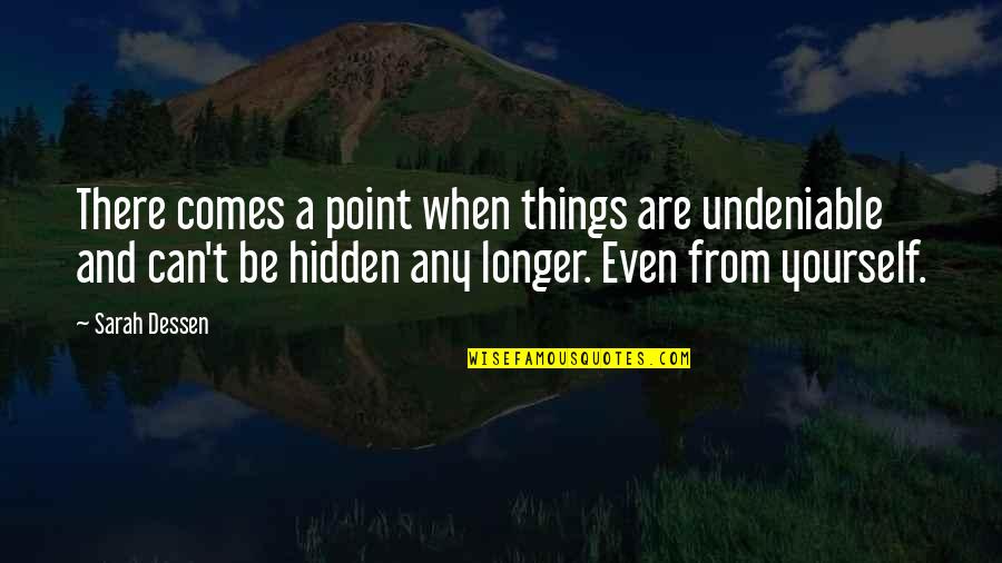 Puchner Kast Ly Quotes By Sarah Dessen: There comes a point when things are undeniable Puchner Kast Ly Quotes By Sarah Dessen: There comes a point when things are undeniable